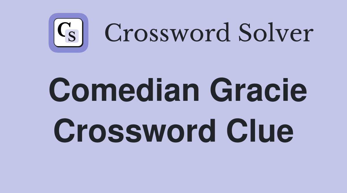 Comedian Gracie Crossword Clue