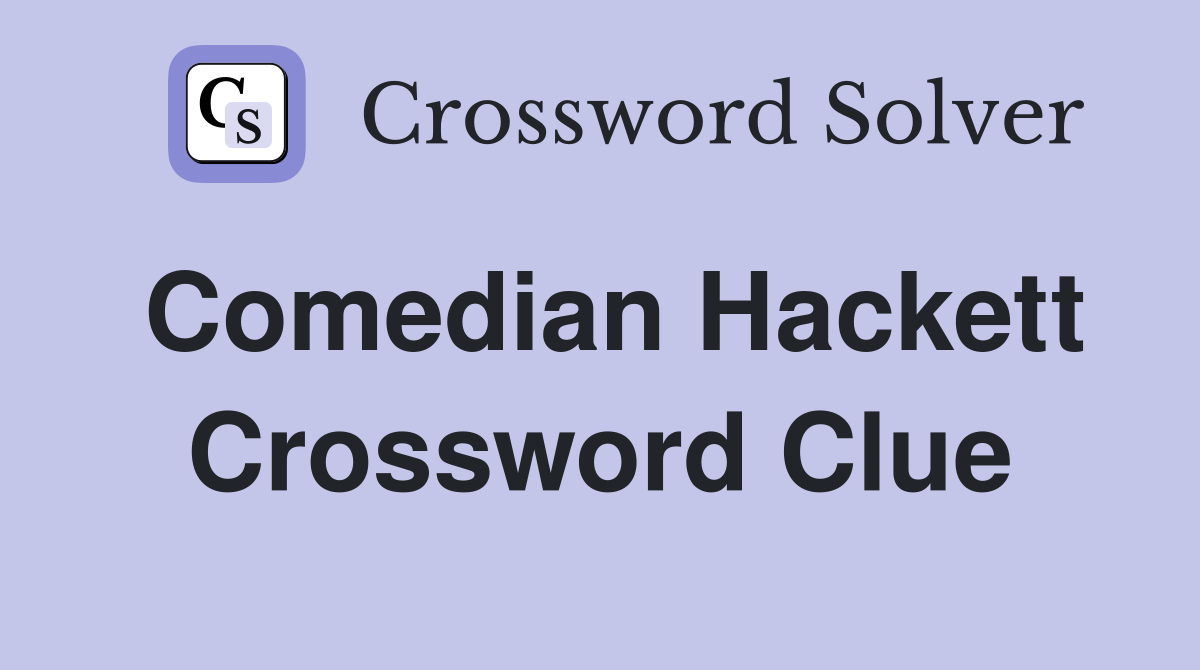 Comedian Hackett Crossword Clue