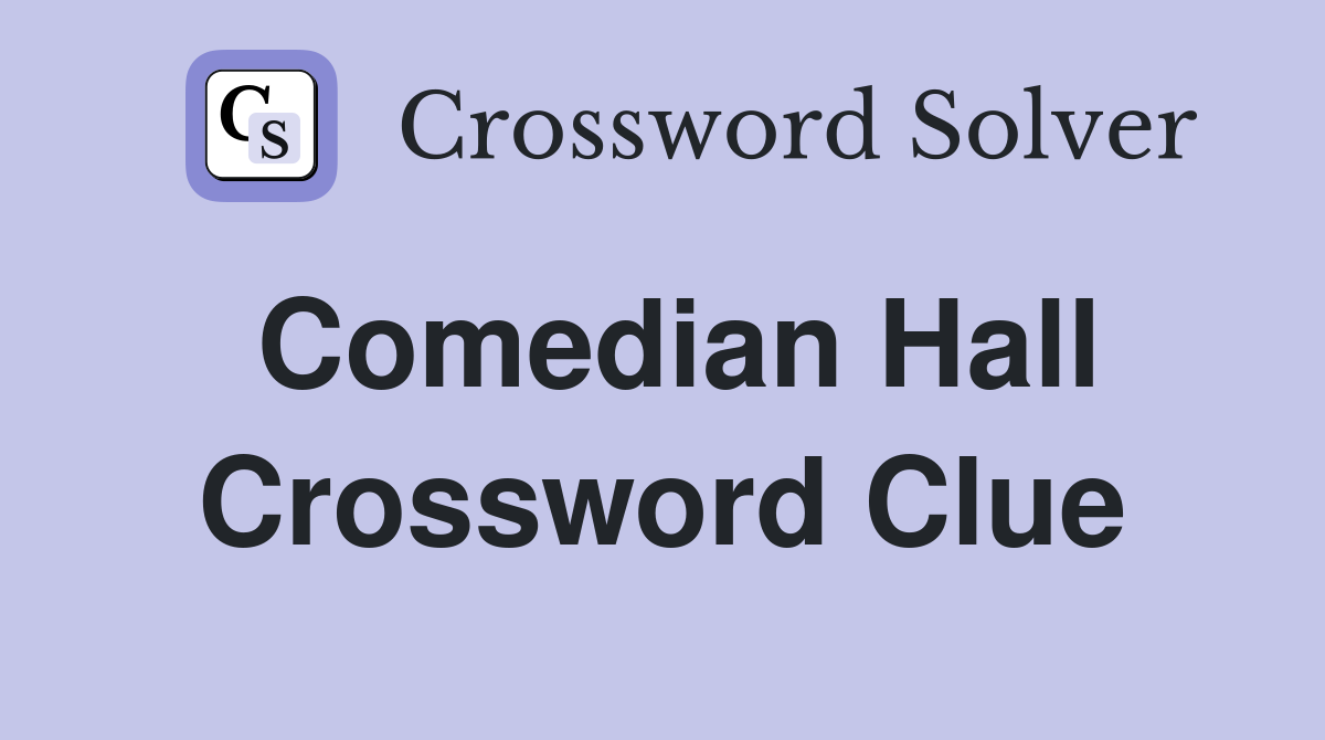 Comedian Hall Crossword Clue