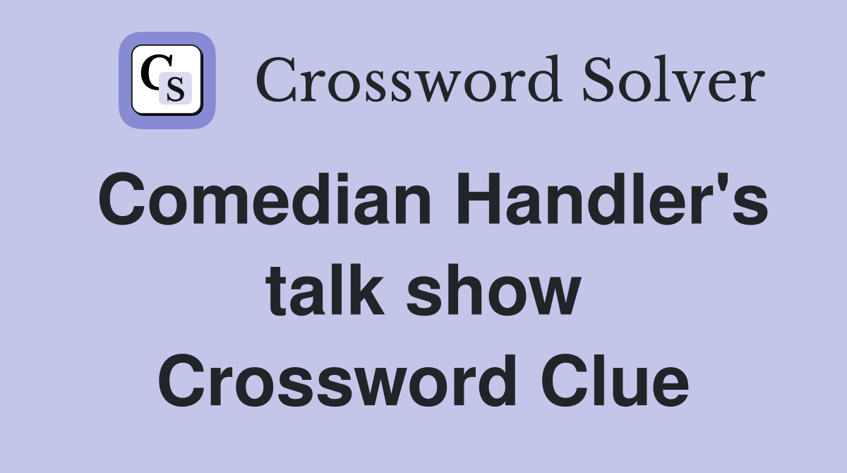 Comedian Handler's talk show Crossword Clue