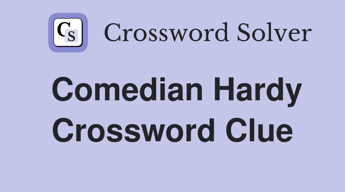 Comedian Hardy Crossword Clue