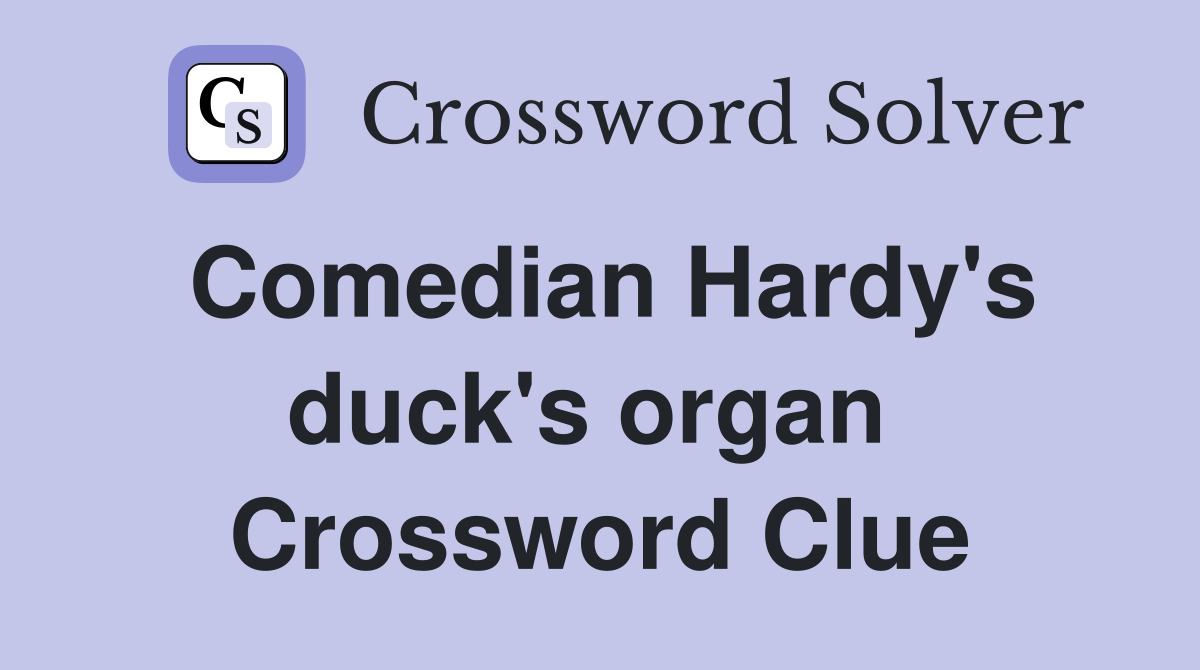 Comedian Hardy's duck's organ  Crossword Clue