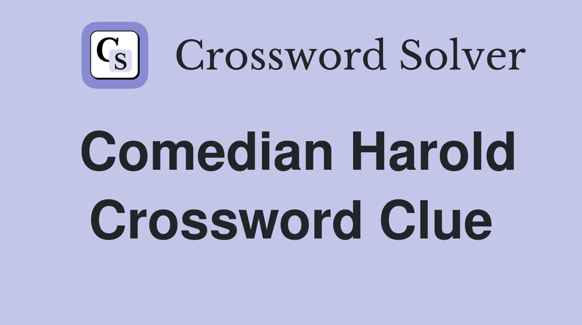 Comedian Harold Crossword Clue