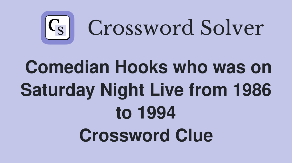 Comedian Hooks who was on Saturday Night Live from 1986 to 1994 Crossword Clue