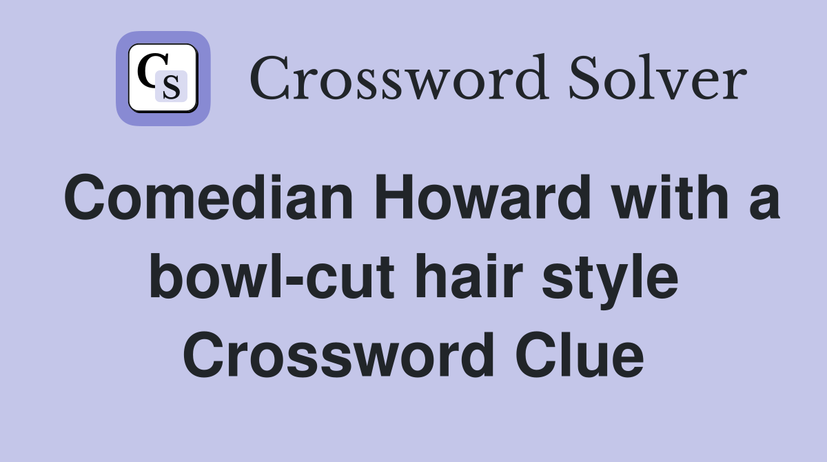 Comedian Howard with a bowl-cut hair style Crossword Clue