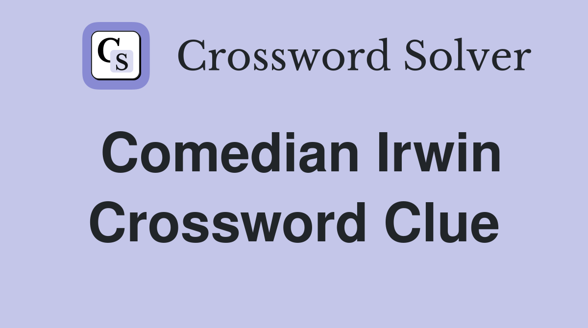 Comedian Irwin Crossword Clue