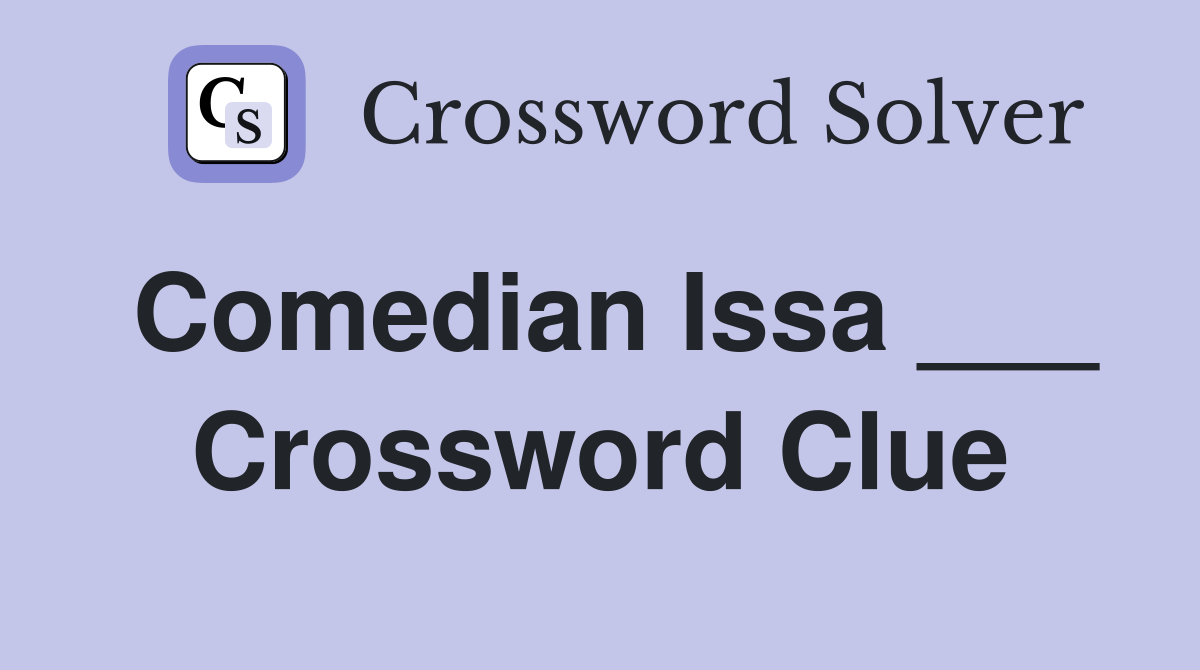 Comedian Issa ___ Crossword Clue