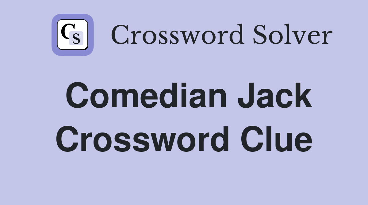 Comedian Jack Crossword Clue