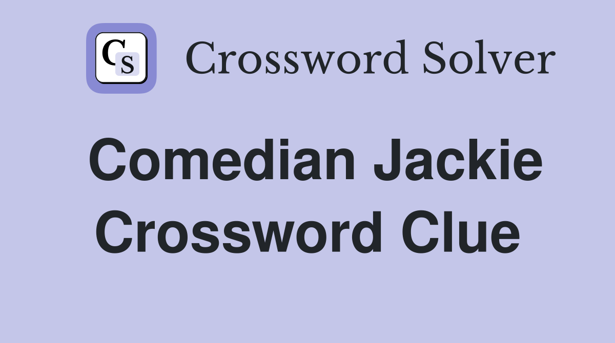 Comedian Jackie Crossword Clue