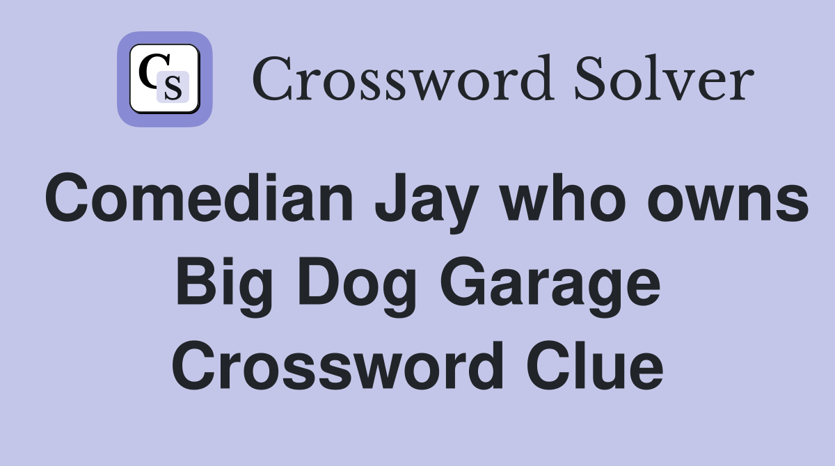 Comedian Jay who owns Big Dog Garage Crossword Clue