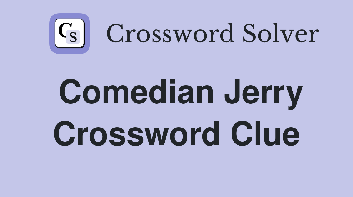 Comedian Jerry Crossword Clue