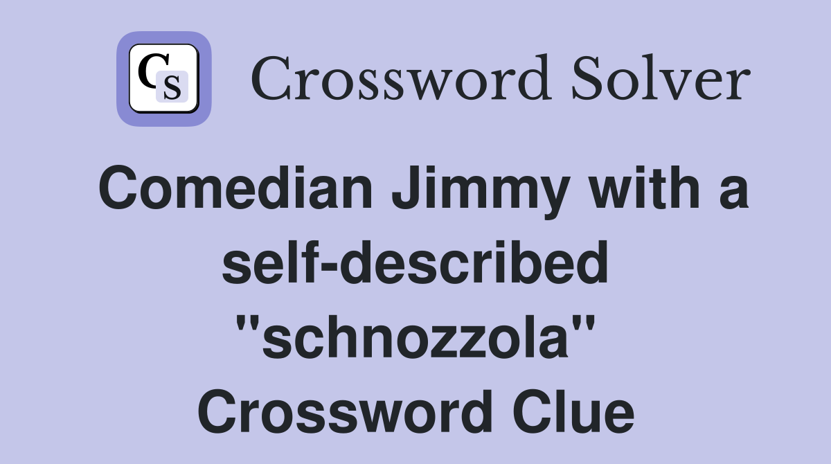 Comedian Jimmy with a self-described "schnozzola" Crossword Clue