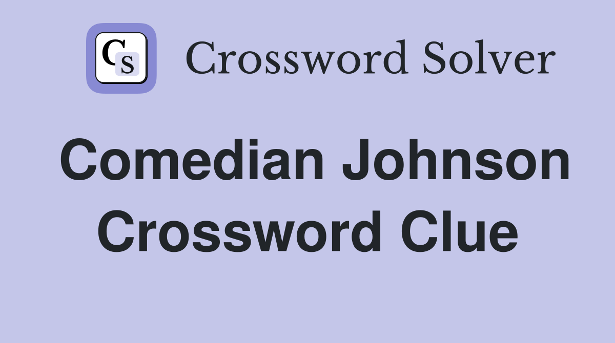 Comedian Johnson Crossword Clue