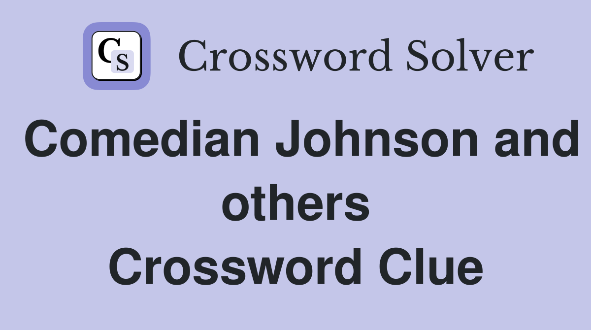 Comedian Johnson and others Crossword Clue
