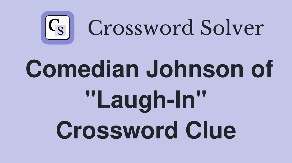 Comedian Johnson of "Laugh-In" Crossword Clue