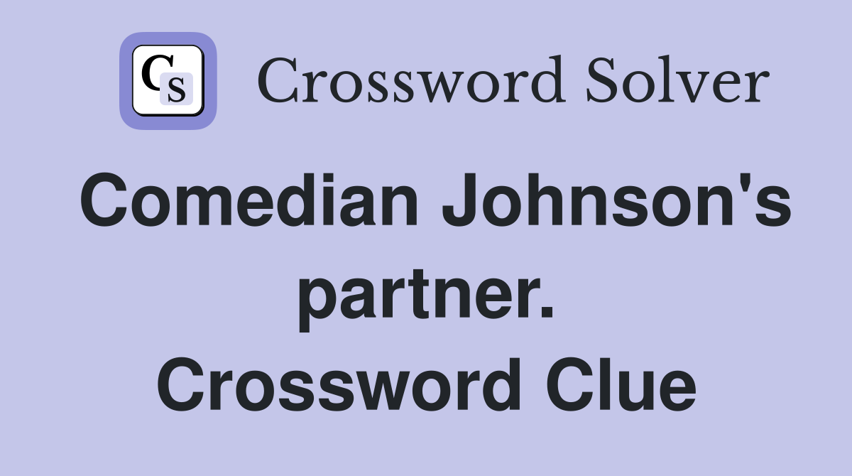 Comedian Johnson's partner. Crossword Clue
