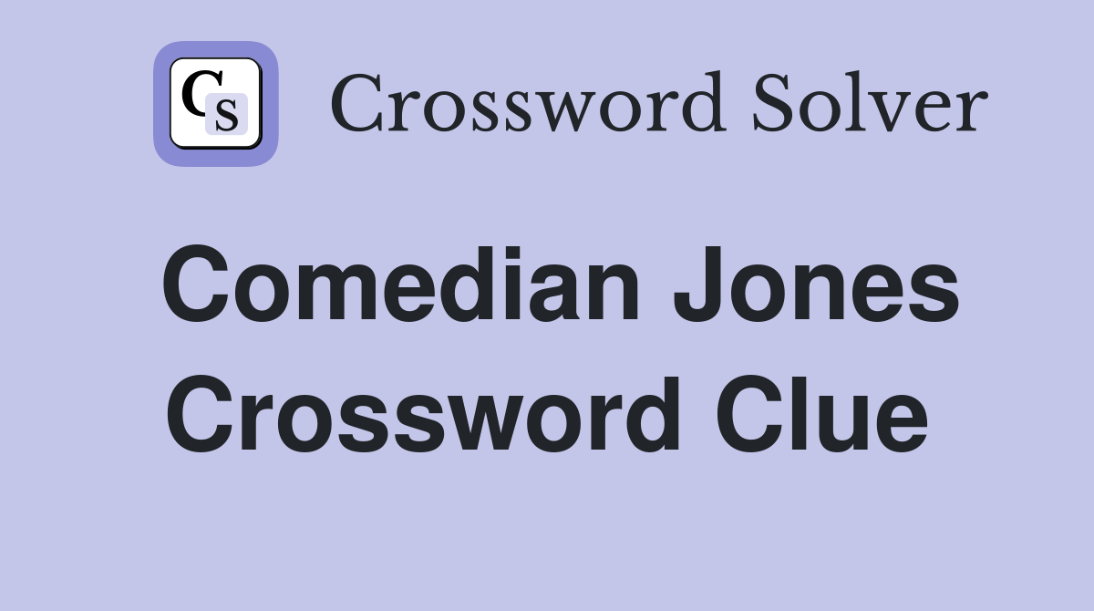 Comedian Jones Crossword Clue