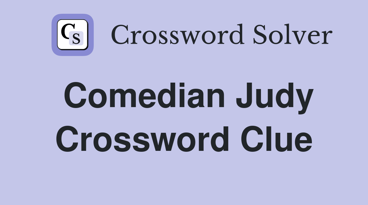 Comedian Judy Crossword Clue