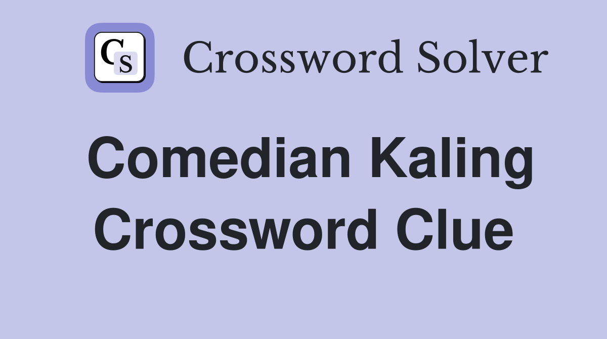Comedian Kaling Crossword Clue