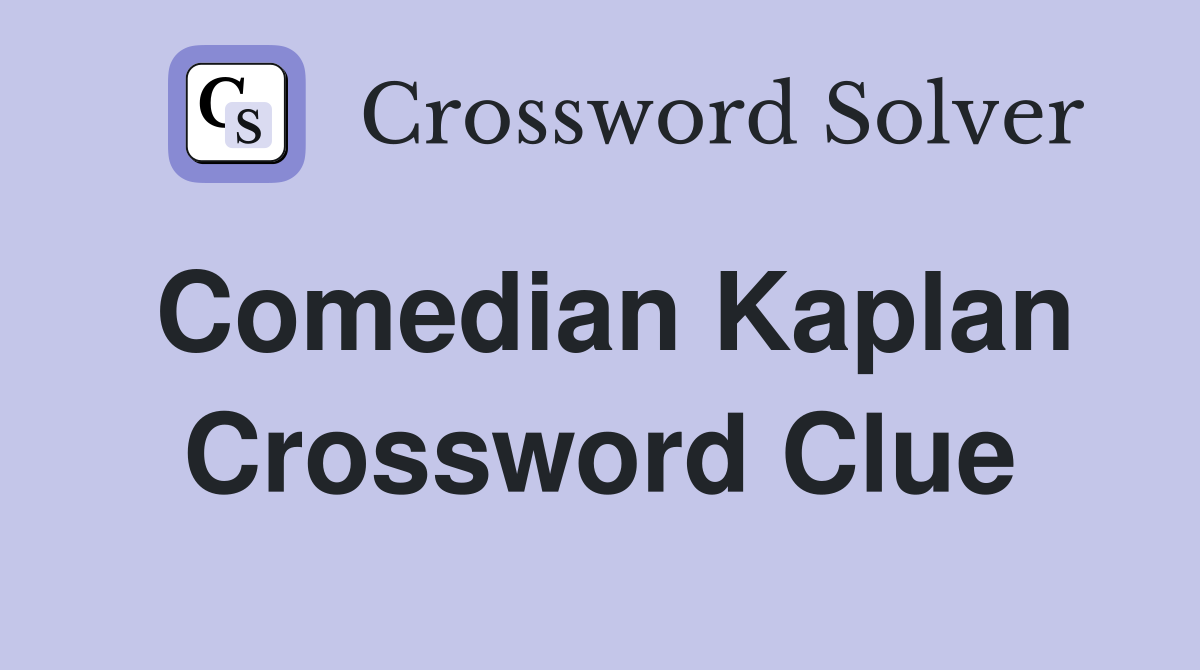 Comedian Kaplan Crossword Clue
