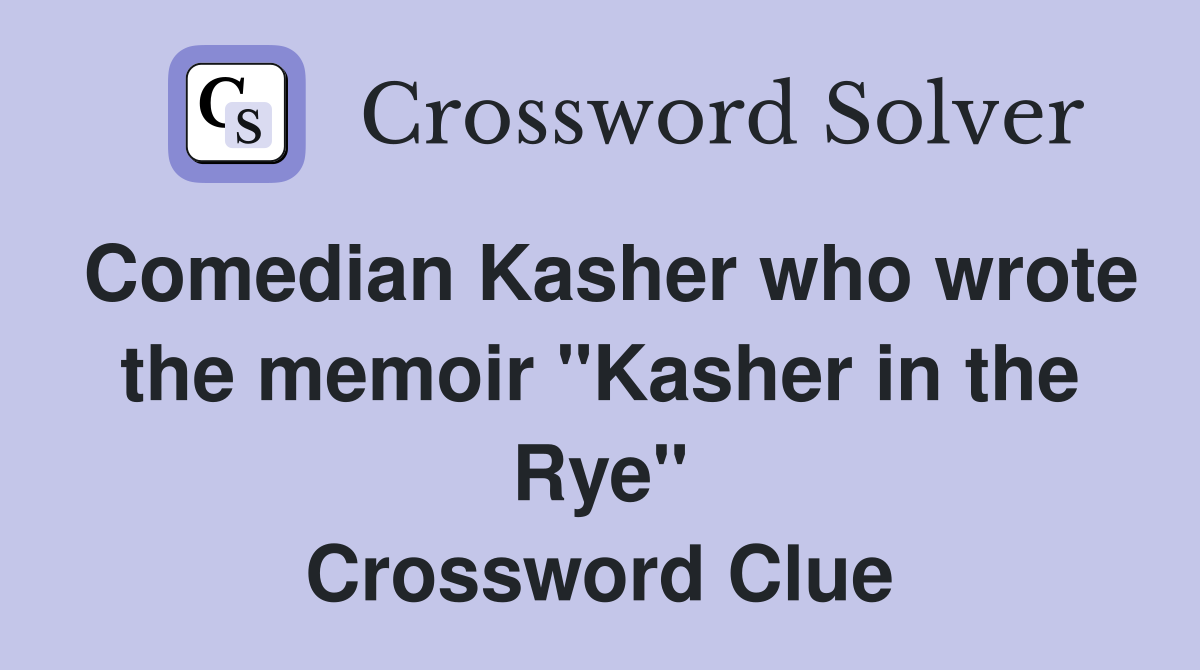 Comedian Kasher who wrote the memoir "Kasher in the Rye" Crossword Clue