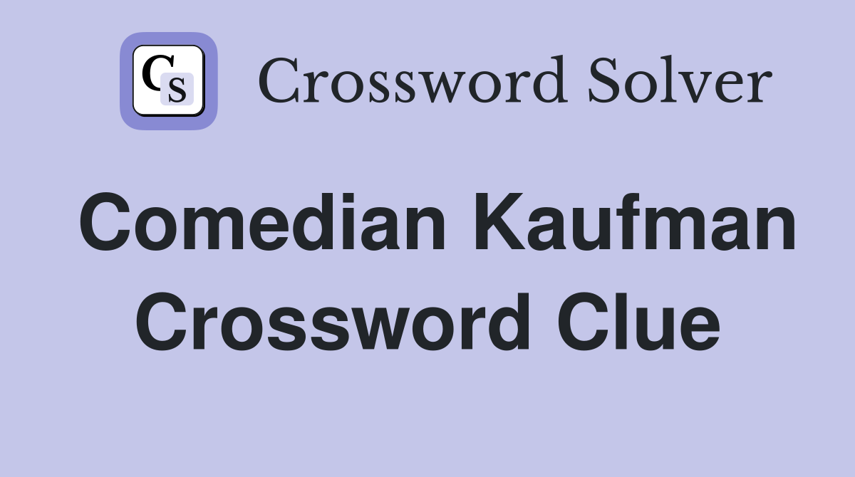 Comedian Kaufman Crossword Clue