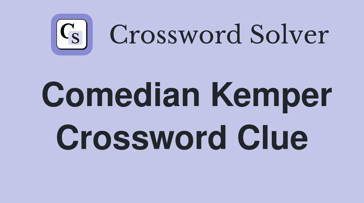 Comedian Kemper Crossword Clue