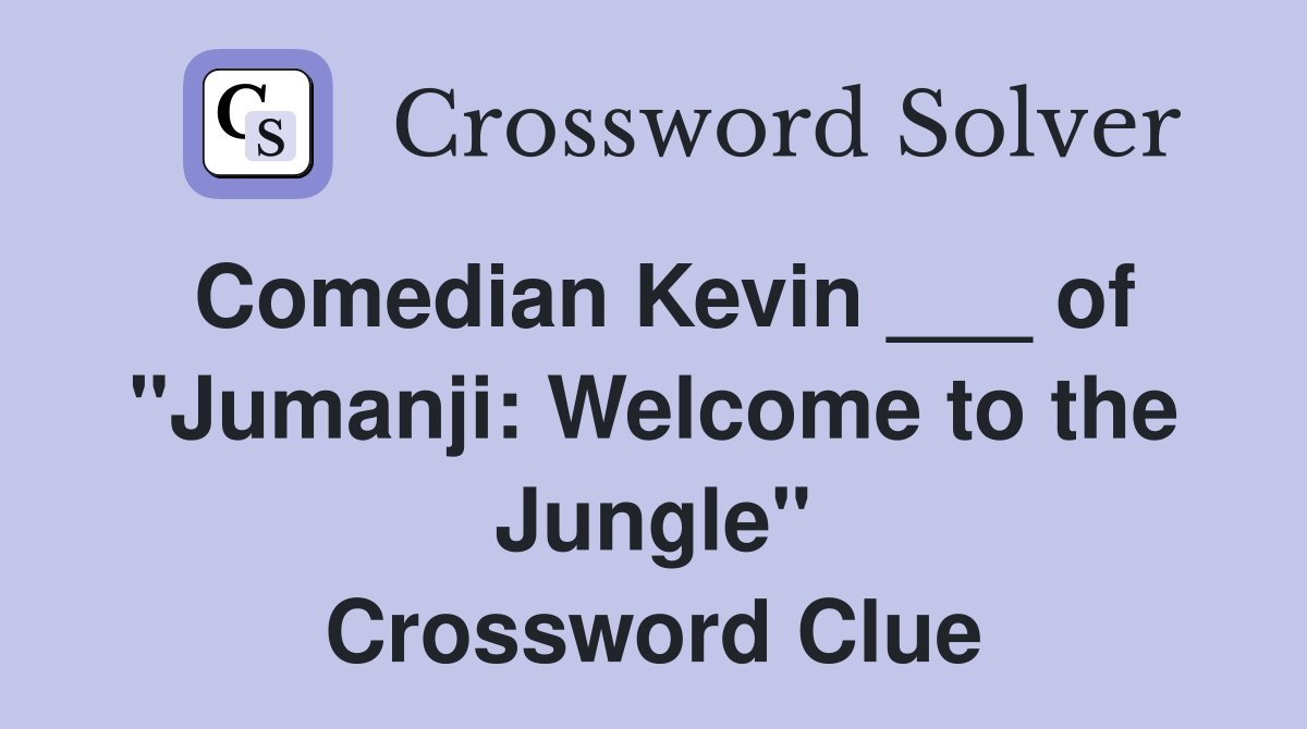 Comedian Kevin ___ of "Jumanji: Welcome to the Jungle" Crossword Clue