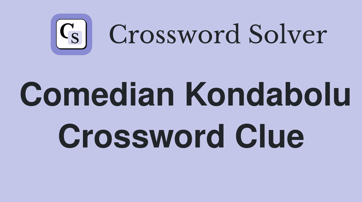 Comedian Kondabolu Crossword Clue