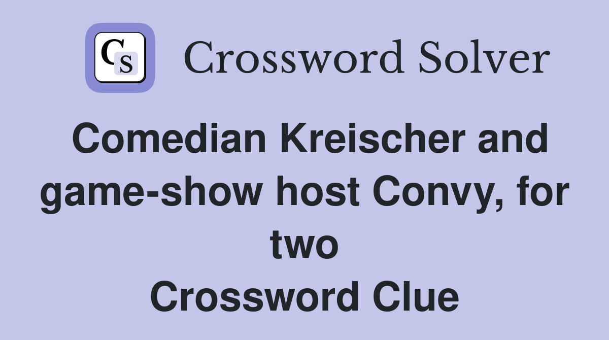 Comedian Kreischer and game-show host Convy, for two Crossword Clue