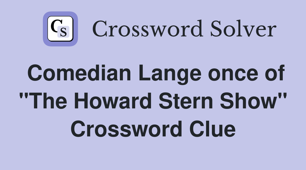 Comedian Lange once of "The Howard Stern Show" Crossword Clue