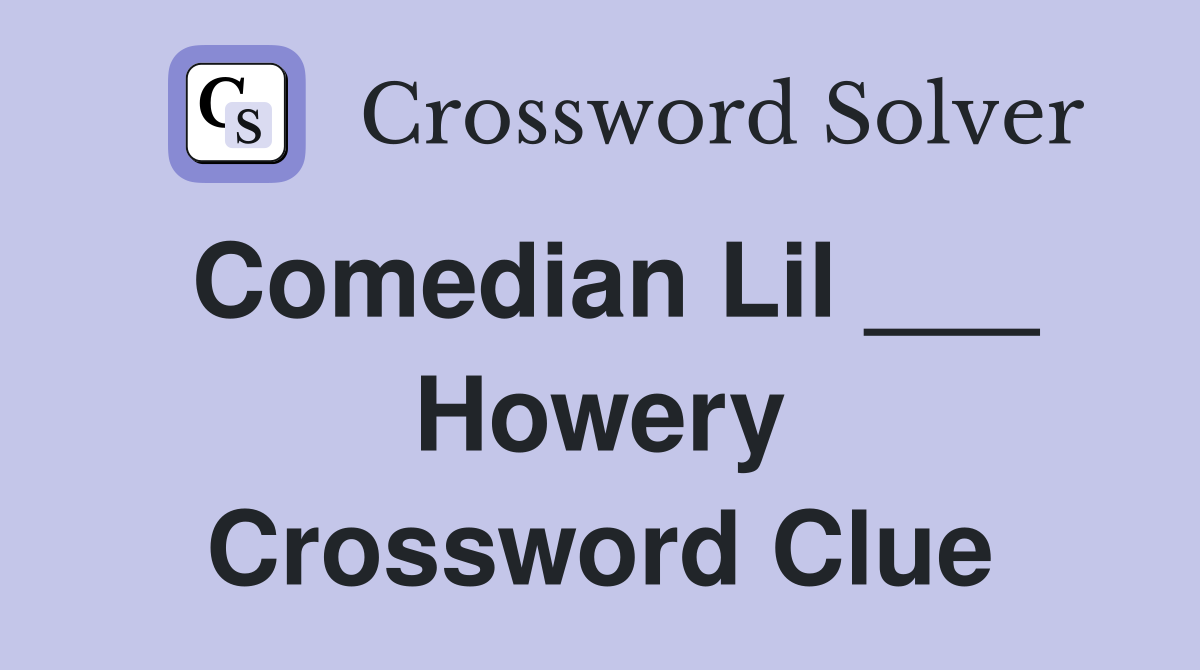 Comedian Lil ___ Howery Crossword Clue