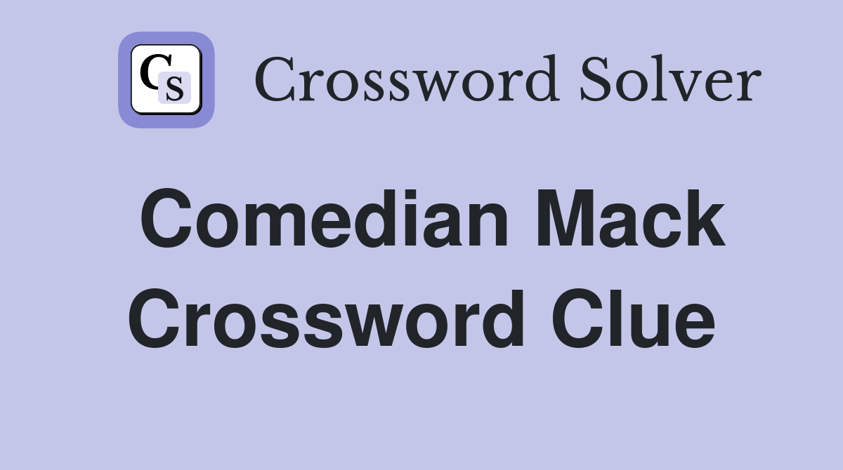 Comedian Mack Crossword Clue