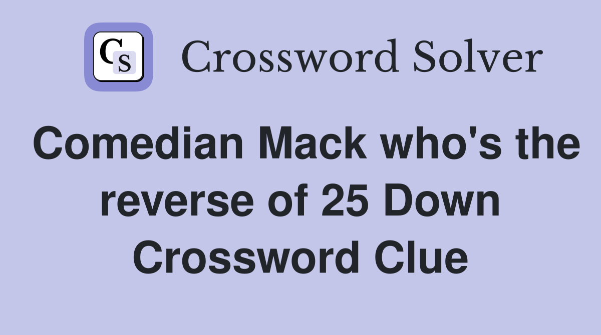 Comedian Mack who's the reverse of 25 Down Crossword Clue