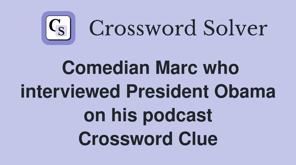 Comedian Marc who interviewed President Obama on his podcast Crossword Clue