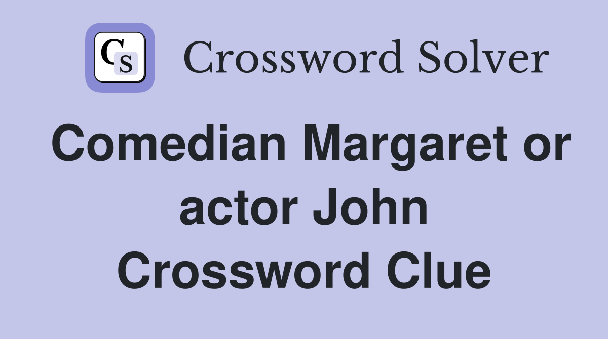 Comedian Margaret or actor John Crossword Clue