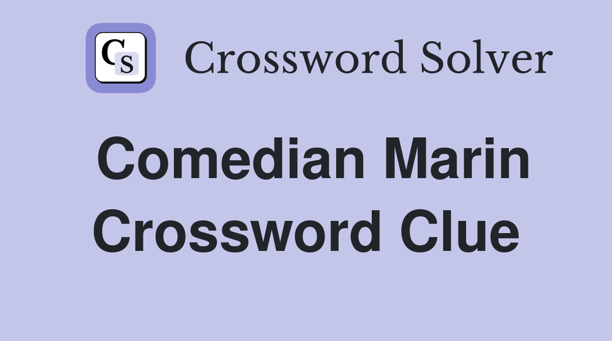 Comedian Marin Crossword Clue