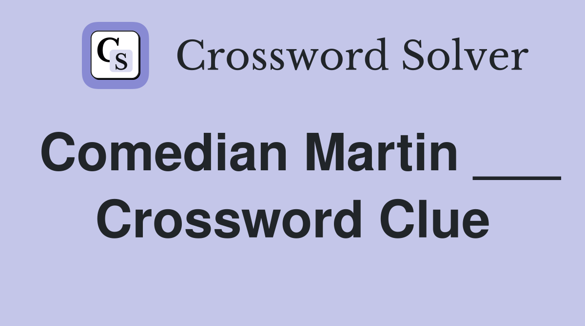 Comedian Martin ___ Crossword Clue