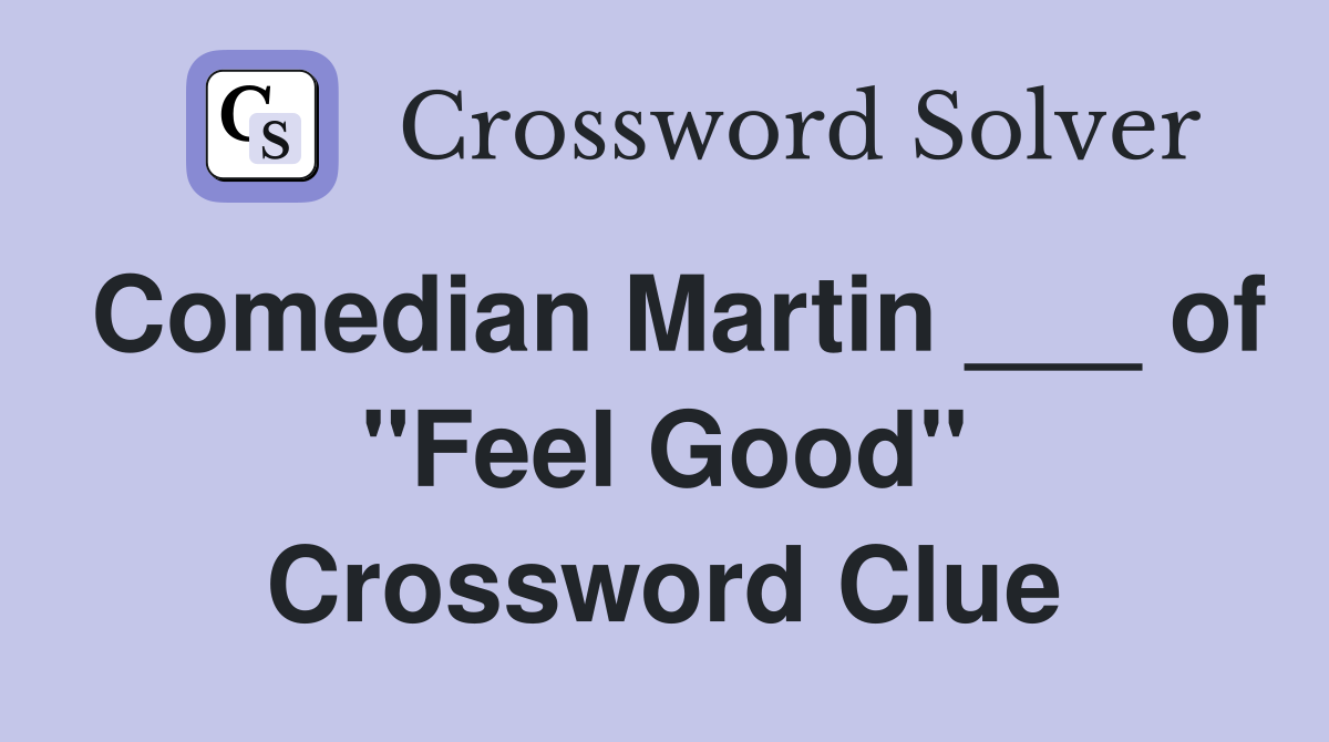 Comedian Martin ___ of "Feel Good" Crossword Clue