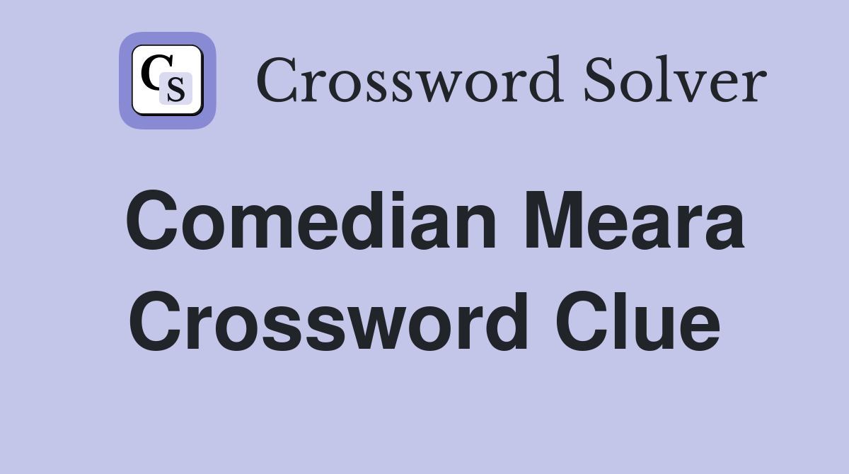 Comedian Meara Crossword Clue