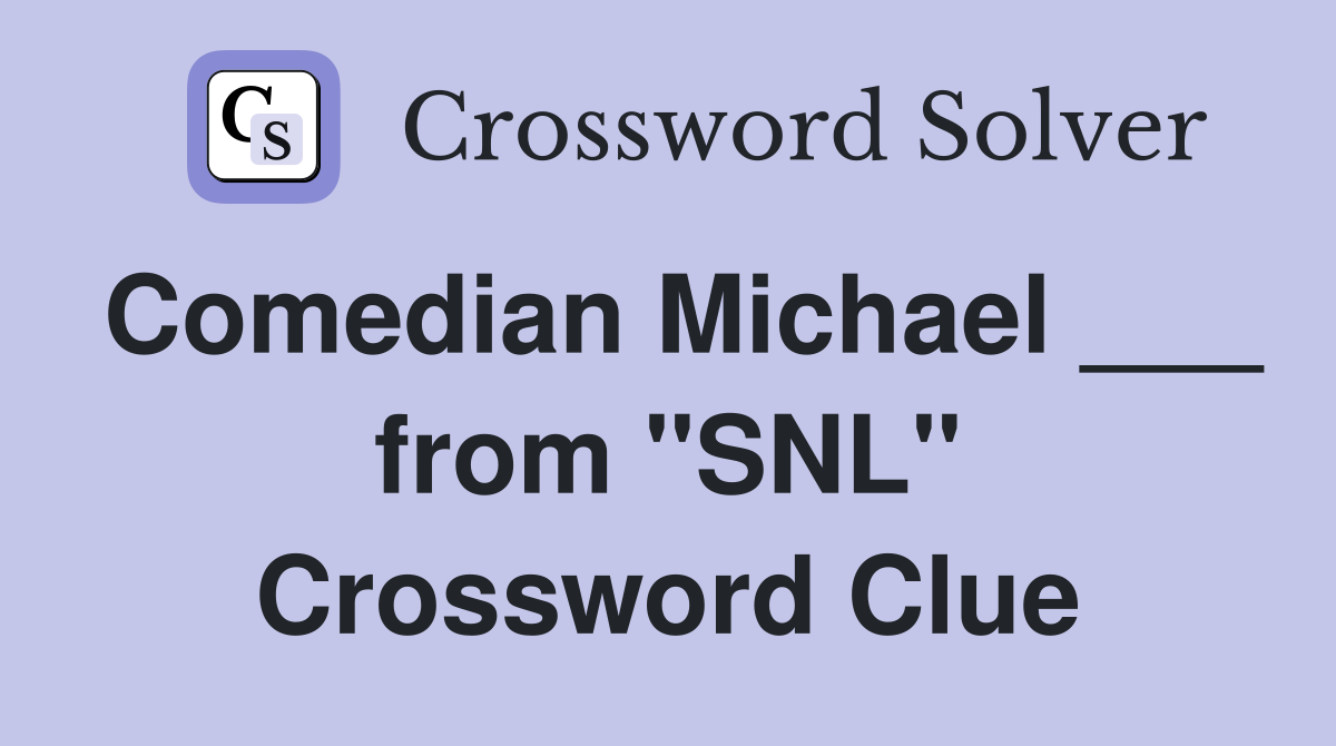 Comedian Michael ___ from "SNL" Crossword Clue