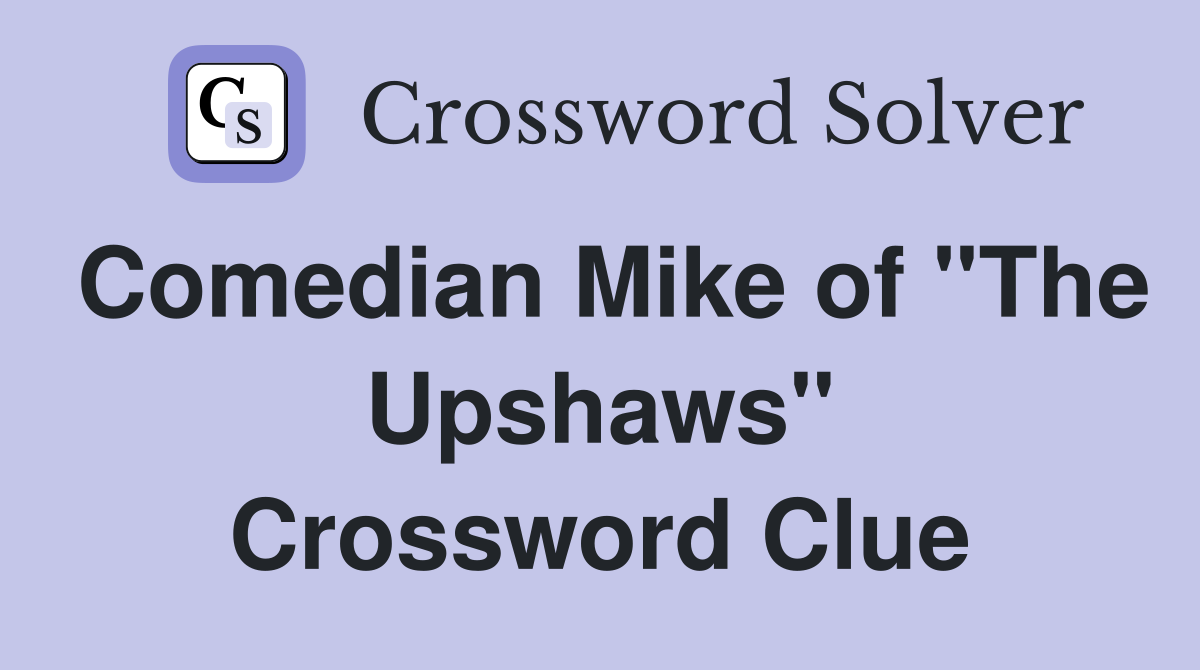 Comedian Mike of "The Upshaws" Crossword Clue