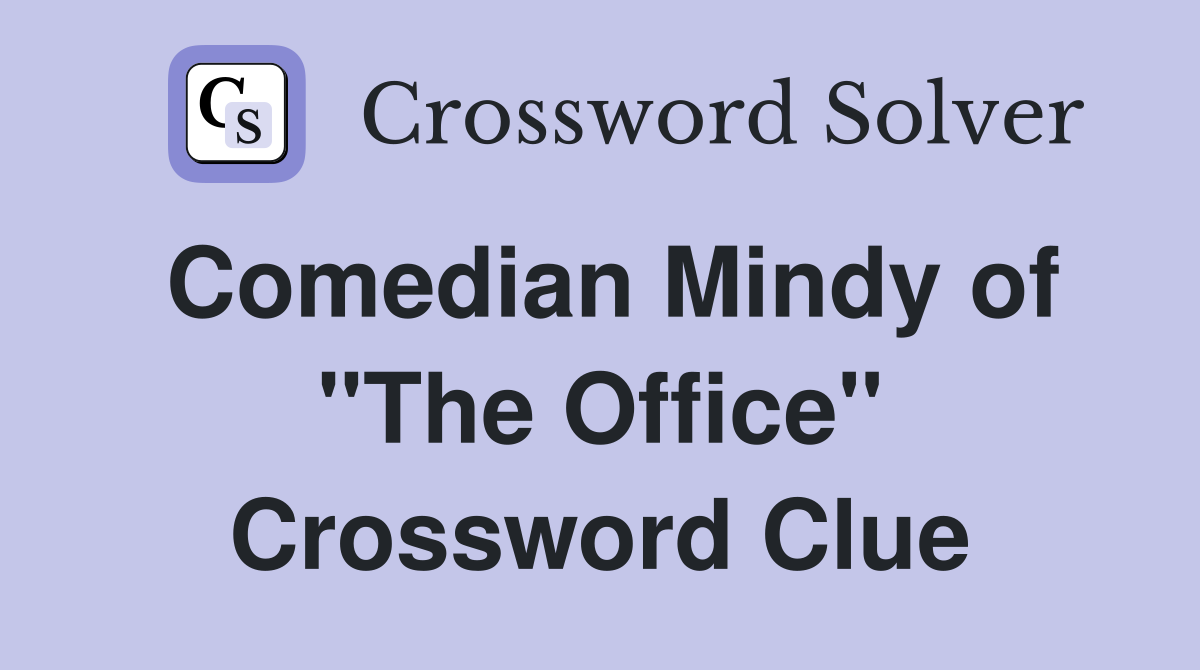 Comedian Mindy of "The Office" Crossword Clue