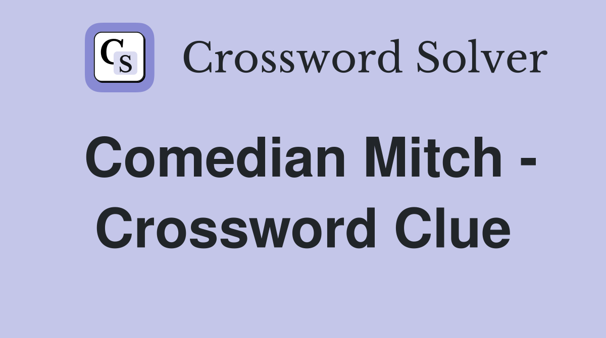 Comedian Mitch - Crossword Clue