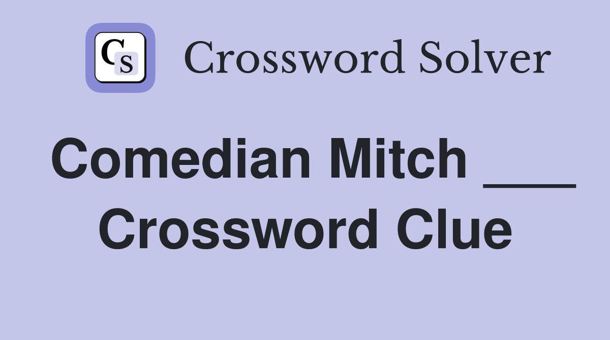Comedian Mitch ___ Crossword Clue