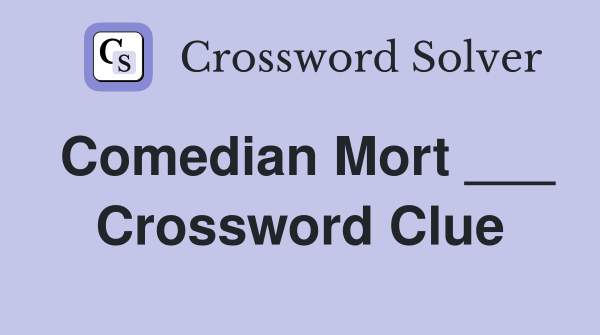 Comedian Mort ___ Crossword Clue