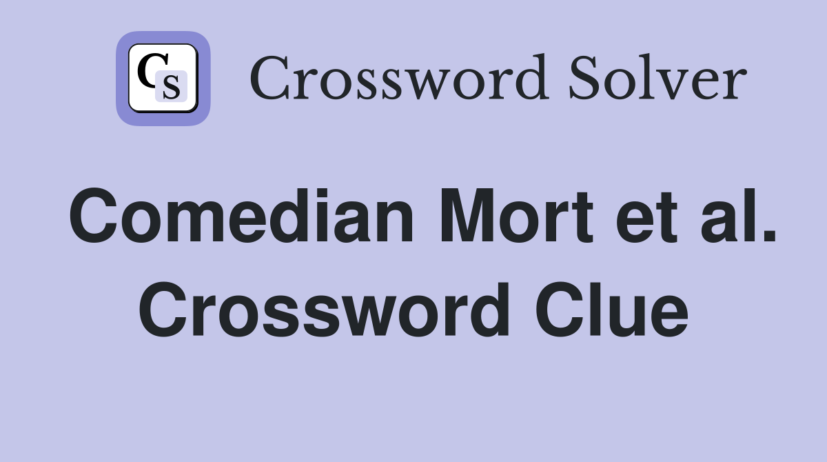 Comedian Mort et al. Crossword Clue