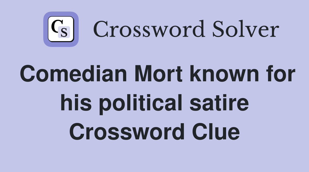 Comedian Mort known for his political satire Crossword Clue