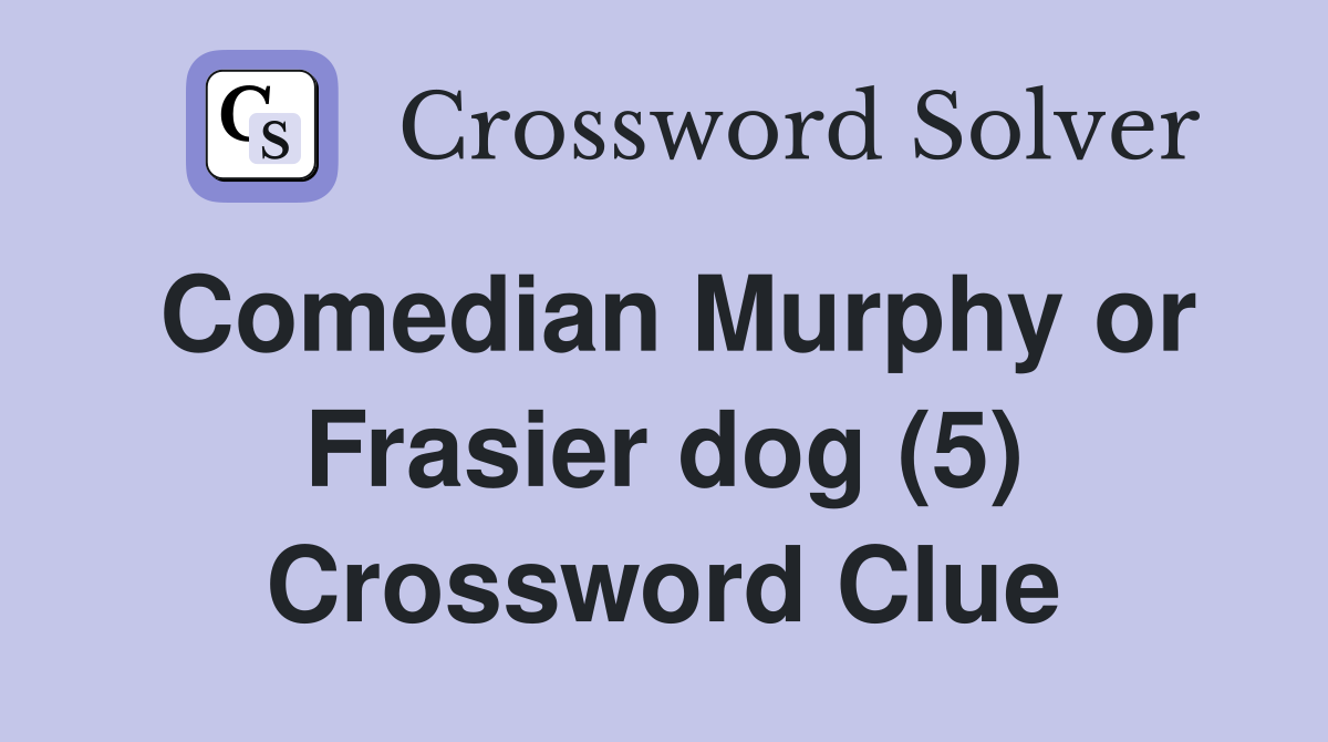 Comedian Murphy or Frasier dog (5) Crossword Clue