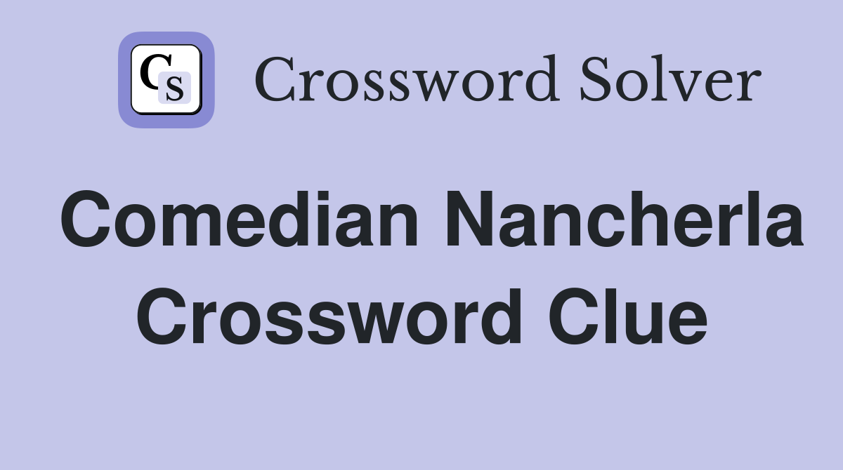 Comedian Nancherla Crossword Clue